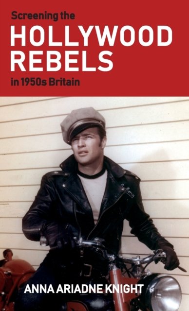 Screening the Hollywood Rebels in 1950s Britain