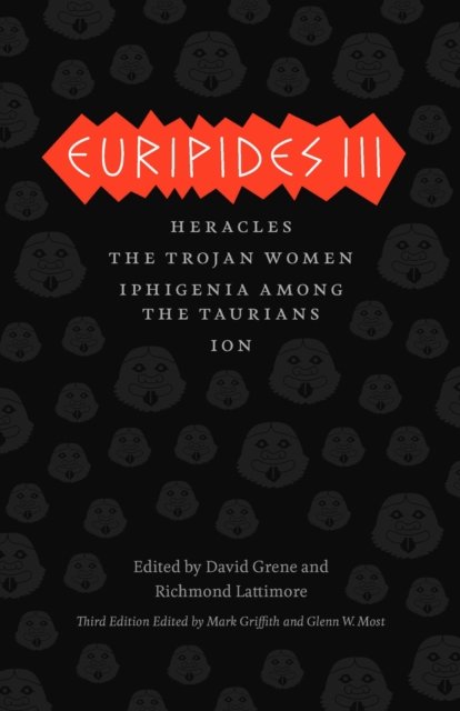 Euripides III – Heracles, The Trojan Women, Iphigenia among the Taurians, Ion