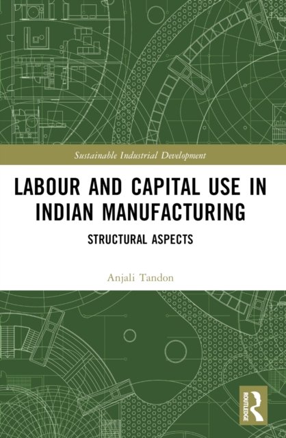 Labour and Capital Use in Indian Manufacturing