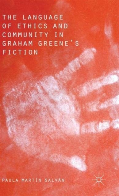 The Language of Ethics and Community in Graham Greene''s Fiction
