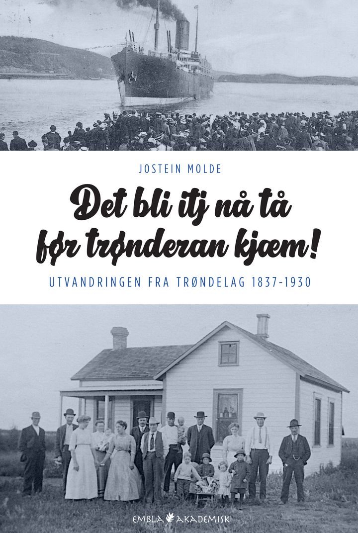 Det bli itj nå tå før trønderan kjæm! - utvandringen fra Trøndelag 1837-1930