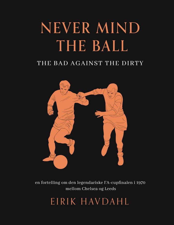 Never mind the ball - the bad against the dirty - en fortelling om den legendariske FA-cupfinalen i 1970 mellom Chelsea og Leeds