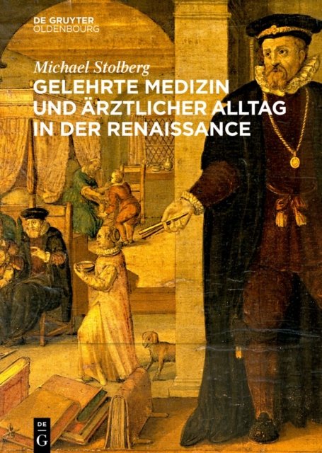 Gelehrte Medizin und arztlicher Alltag in der Renaissance