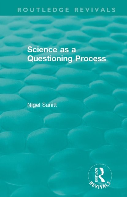 Routledge Revivals: Science as a Questioning Process (1996)