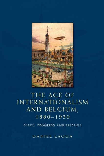 The Age of Internationalism and Belgium, 1880–1930