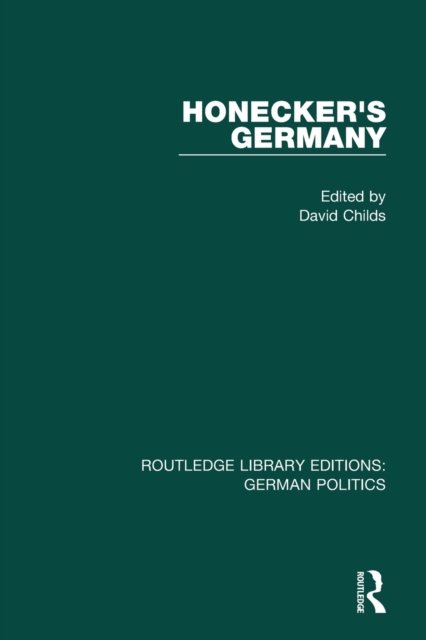 Honecker''s Germany (RLE: German Politics)