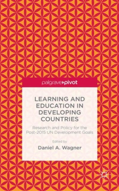 Learning and Education in Developing Countries: Research and Policy for the Post-2015 UN Development Goals