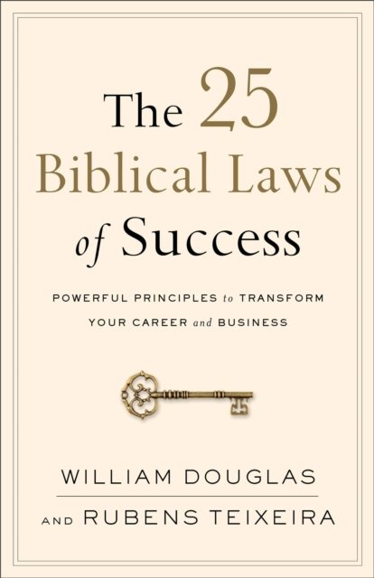 The 25 Biblical Laws of Success – Powerful Principles to Transform Your Career and Business