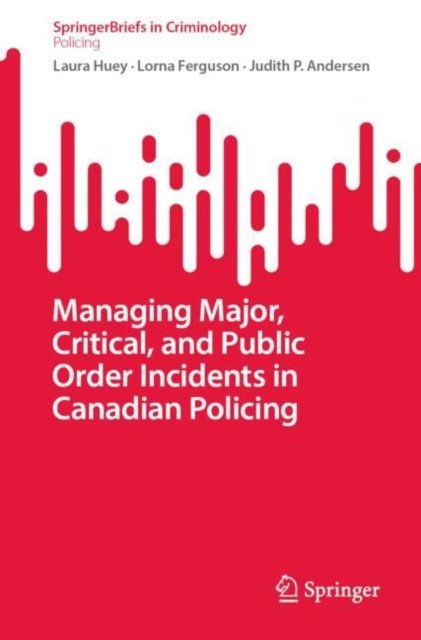 Managing Major, Critical and Public Order Incidents in Canadian Policing