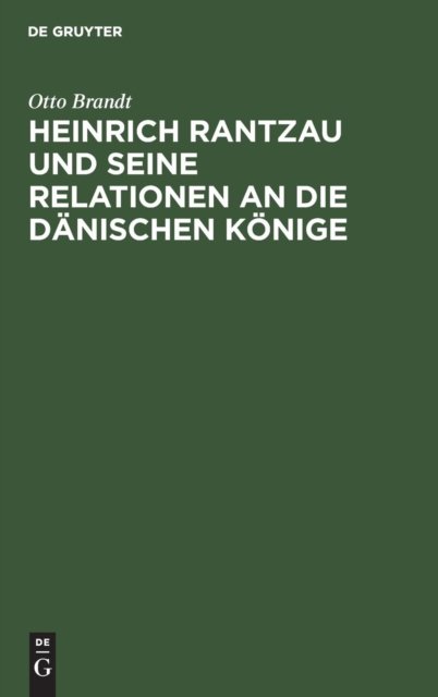 Heinrich Rantzau Und Seine Relationen an Die Danischen Konige