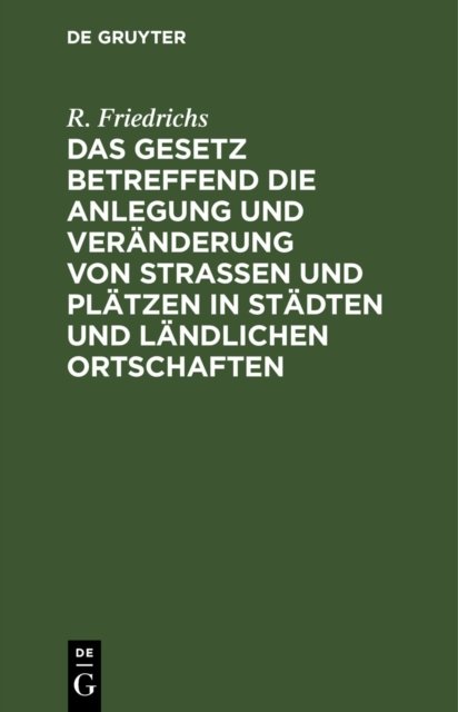 Gesetz betreffend die Anlegung und Veränderung von Straßen und Plätzen in Städten und ländlichen Ortschaften