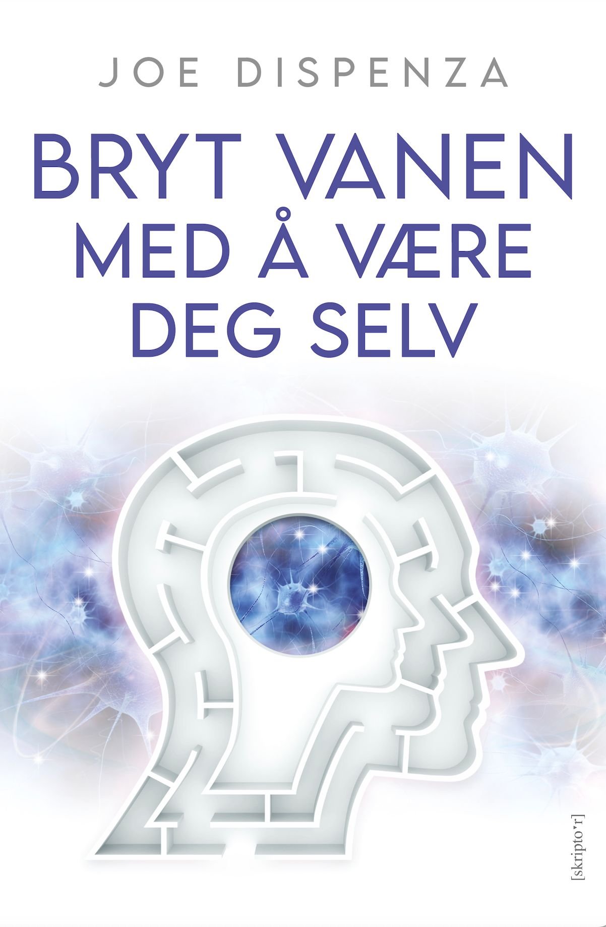 Bryt vanen med å være deg selv av Joe Dispenza