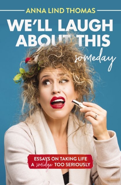 We''ll Laugh About This (Someday)