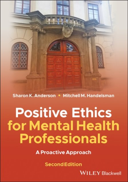 Positive Ethics for Mental Health Professionals – A Proactive Approach, 2nd Edition