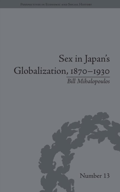 Sex in Japan''s Globalization, 1870-1930