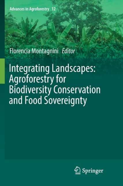 Integrating Landscapes: Agroforestry for Biodiversity Conservation and Food Sovereignty