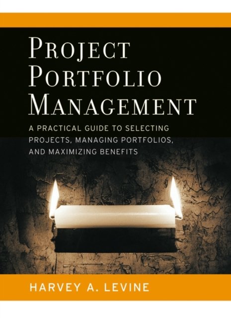 Project Portfolio Management – A Practical Guide to Selecting Projects, Managing Portfolios and Maximizing Benefits