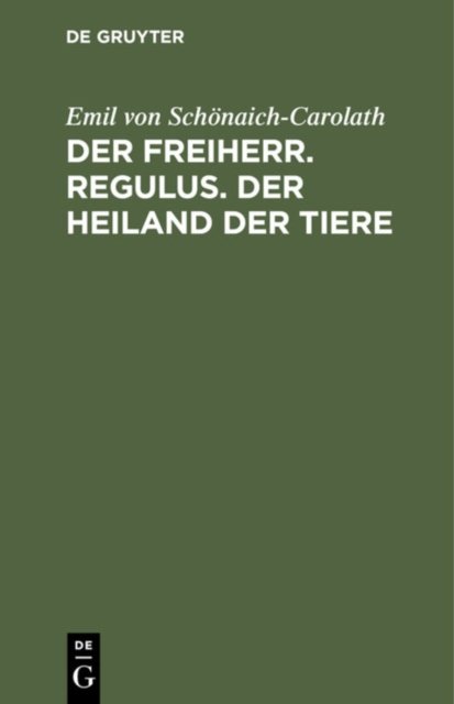 Der Freiherr. Regulus. Der Heiland Der Tiere