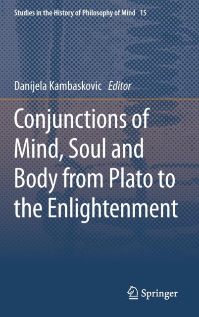 Conjunctions of Mind, Soul and Body from Plato to the Enlightenment