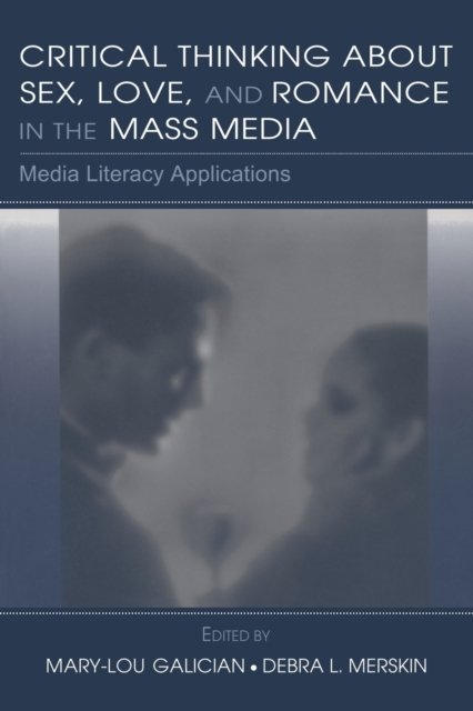 Critical Thinking About Sex, Love, And Romance in the Mass Media