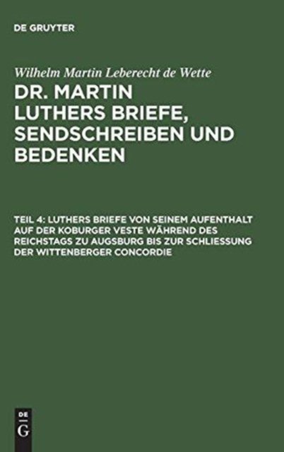 Luthers Briefe Von Seinem Aufenthalt Auf Der Koburger Veste Wahrend Des Reichstags Zu Augsburg Bis Zur Schließung Der Wittenberger Concordie