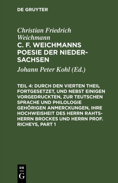 Durch den Vierten Theil fortgesetzet, und nebst einigen vorgedruckten, zur Teutschen Sprache und Philologie gehörigen Anmerckungen, Ihre Hochweisheit des Herrn Rahts-Herrn Brockes und Herrn Prof. Richeys