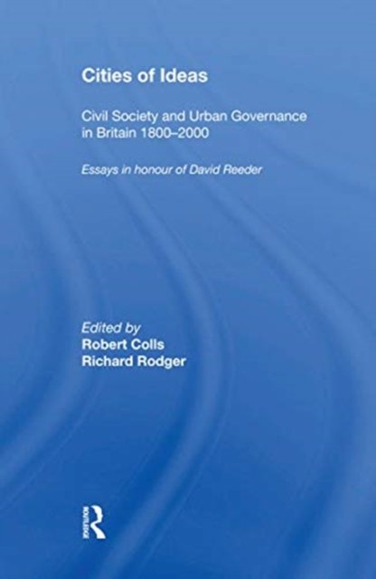 Cities of Ideas: Civil Society and Urban Governance in Britain 1800?2000