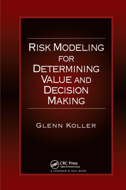 Risk Modeling for Determining Value and Decision Making