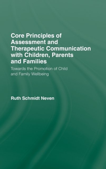 Core Principles of Assessment and Therapeutic Communication with Children, Parents and Families
