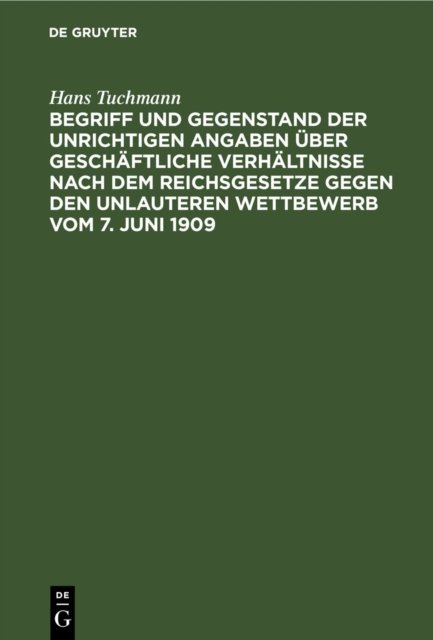 Begriff Und Gegenstand Der Unrichtigen Angaben Uber Geschaftliche Verhaltnisse Nach Dem Reichsgesetze Gegen Den Unlauteren Wettbewerb Vom 7. Juni 1909