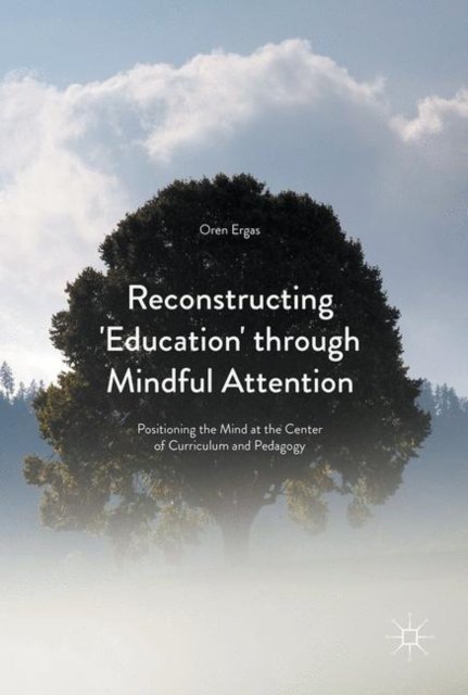 Reconstructing ''Education'' through Mindful Attention