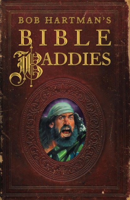 Bob Hartman`s Bible Baddies