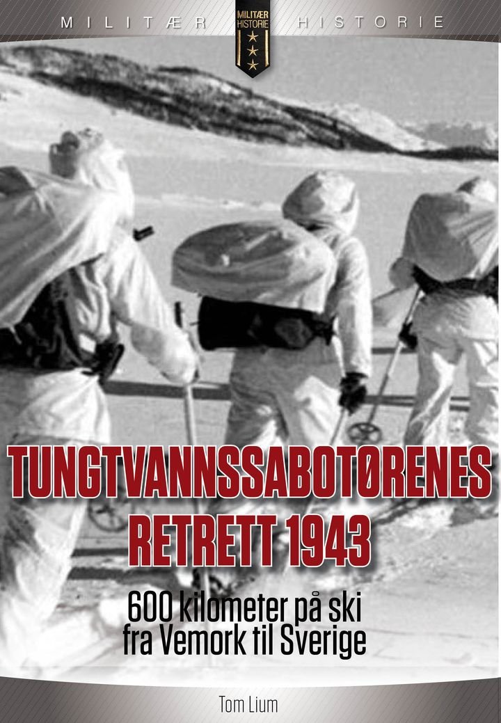 Tungtvannssabotørenes retrett 1943 - 600 kilometer på ski fra Vemork til Sverige
