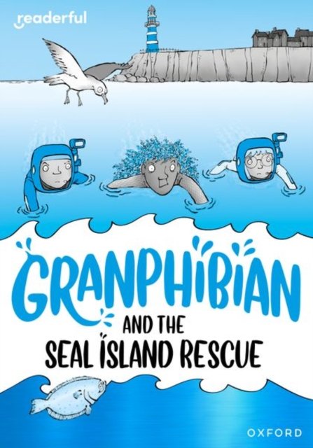 Readerful Rise: Oxford Reading Level 10: Granphibian and the Seal Island Rescue