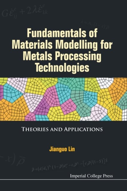 Fundamentals Of Materials Modelling For Metals Processing Technologies: Theories And Applications