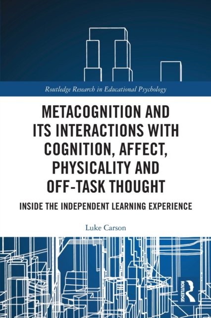 Metacognition and Its Interactions With Cognition, Affect, Physicality and Off-task Thought