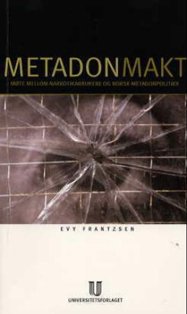 Metadonmakt - møte narkotikabrukere og norsk metadonpolitikk