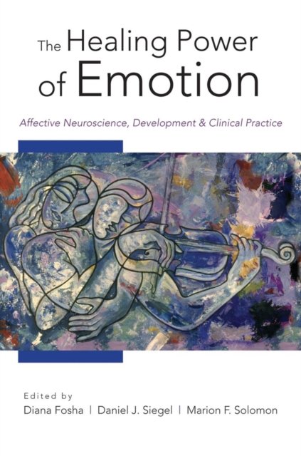 The Healing Power of Emotion – Affective Neuroscience Development and Clinical Practice