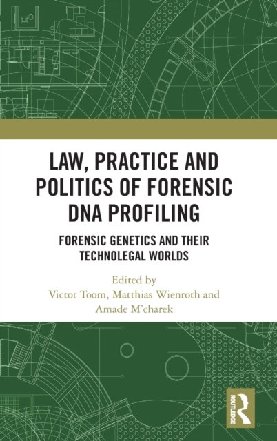 Law, Practice and Politics of Forensic DNA Profiling