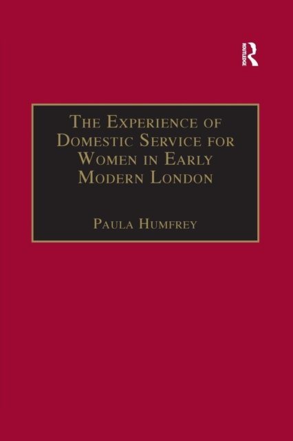 The Experience of Domestic Service for Women in Early Modern London