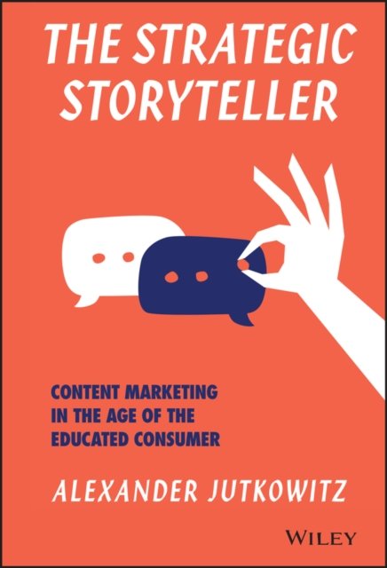 The Strategic Storyteller – Content Marketing in the Age of the Educated Consumer