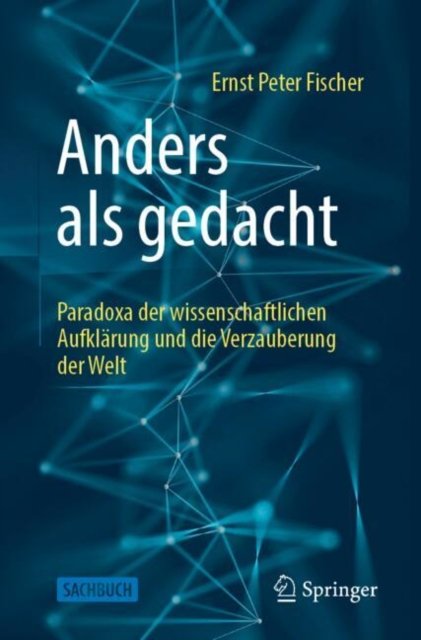 Anders Als Gedacht ? Paradoxa Der Wissenschaftlichen Aufklärung Und Die Verzauberung Der Welt