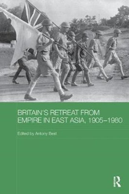 Britain''s Retreat from Empire in East Asia, 1905-1980