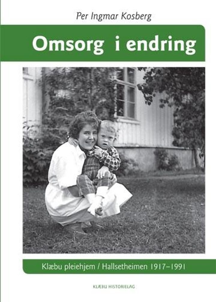 Omsorg i endring - Klæbu pleiehjem : Hallsetheimen 1917-1991