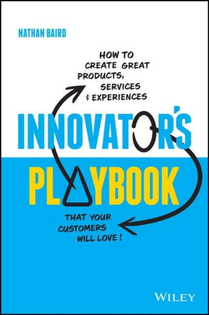 Innovator's Playbook – How to design great products, services and experiences your customers