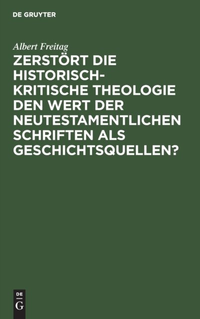 Zerstört die historisch-kritische Theologie den Wert der neutestamentlichen Schriften als Geschichtsquellen?