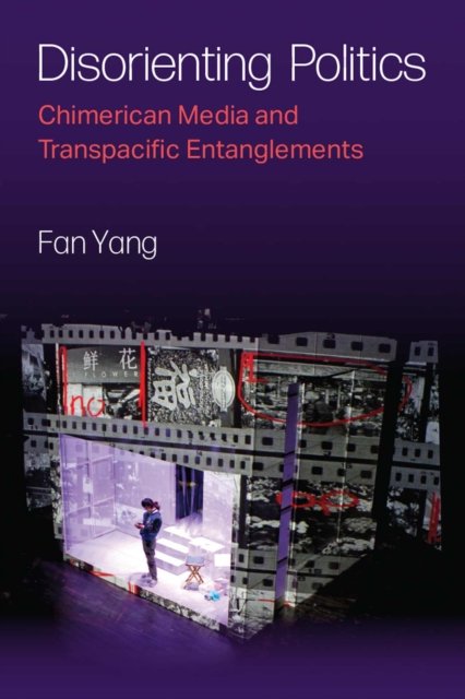 Disorienting Politics – Chimerican Media and Transpacific Entanglements