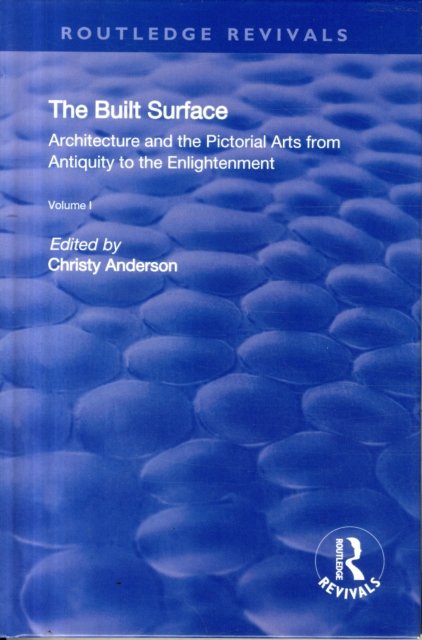 The Built Surface: v. 1: Architecture and the Visual Arts from Antiquity to the Enlightenment