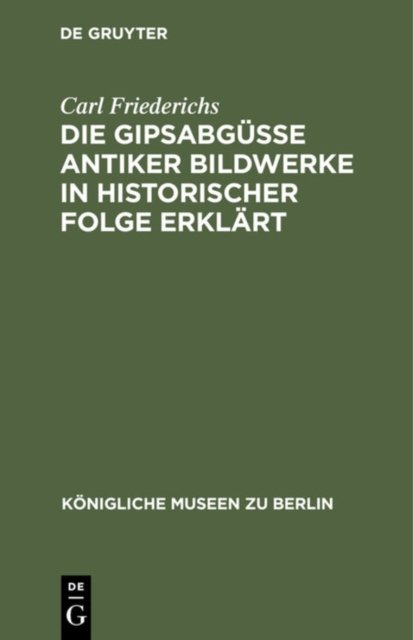 Die Gipsabgusse Antiker Bildwerke in Historischer Folge Erklart
