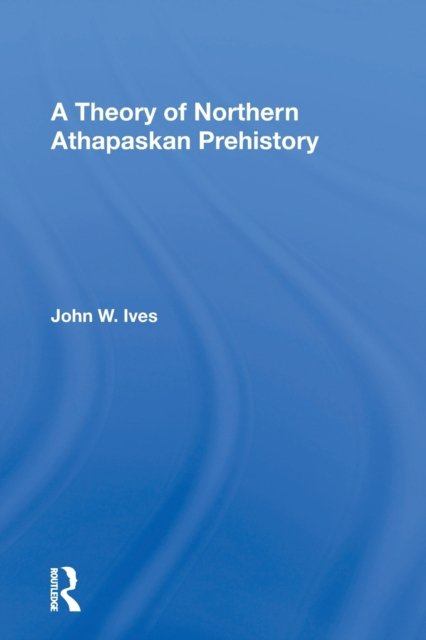 A Theory Of Northern Athapaskan Prehistory